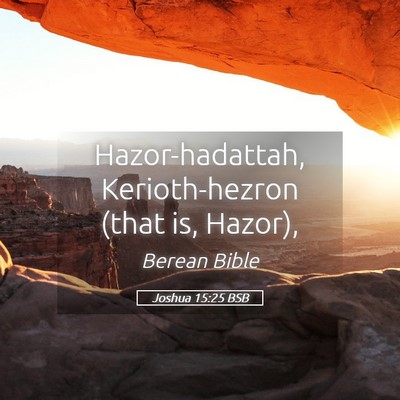 Picture 05 - Joshua 15:25 BSB - Hazor-hadattah, Kerioth-hezron (that is, - Bible Verse Picture