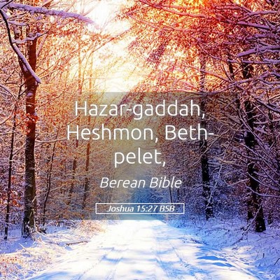 Picture 05 - Joshua 15:27 BSB - Hazar-gaddah, Heshmon, - Bible Verse Picture