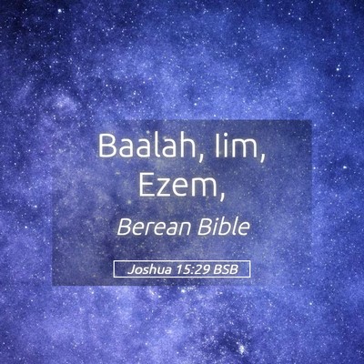Picture 05 - Joshua 15:29 BSB - Baalah, Iim, - Bible Verse Picture