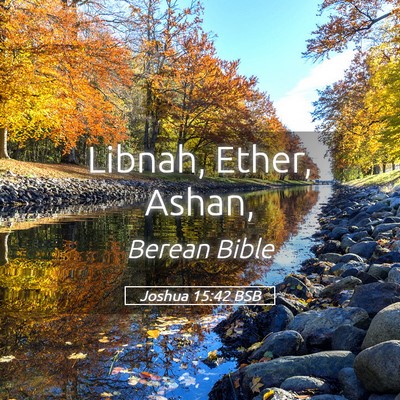 Picture 05 - Joshua 15:42 BSB - Libnah, Ether, - Bible Verse Picture