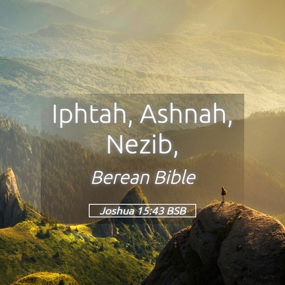 Picture 05 - Joshua 15:43 BSB - Iphtah, Ashnah, - Bible Verse Picture