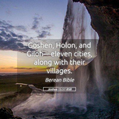 Picture 05 - Joshua 15:51 BSB - Goshen, Holon, and Giloh—eleven cities, along - Bible Verse Picture