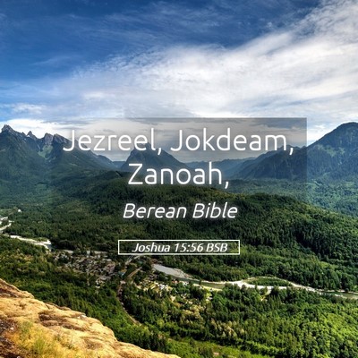 Picture 05 - Joshua 15:56 BSB - Jezreel, Jokdeam, - Bible Verse Picture