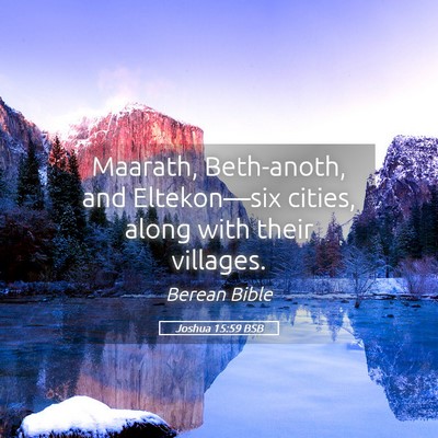 Picture 05 - Joshua 15:59 BSB - Maarath, Beth-anoth, and Eltekon—six cities, - Bible Verse Picture