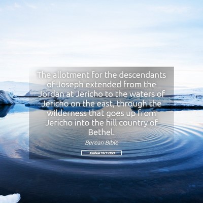 Picture 05 - Joshua 16:1 BSB - The allotment for the descendants of Joseph - Bible Verse Picture