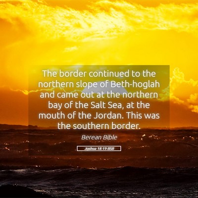 Picture 05 - Joshua 18:19 BSB - The border continued to the northern slope of - Bible Verse Picture