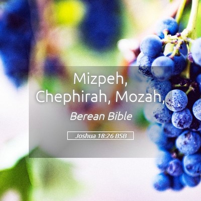 Picture 05 - Joshua 18:26 BSB - Mizpeh, Chephirah, - Bible Verse Picture