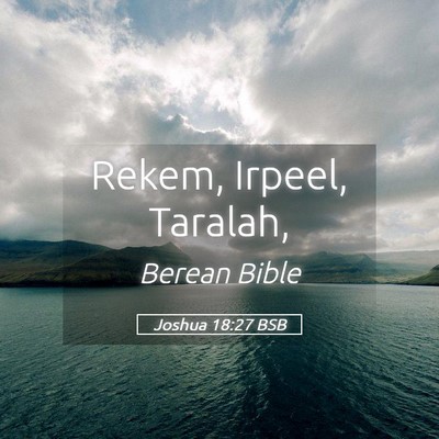 Picture 05 - Joshua 18:27 BSB - Rekem, Irpeel, - Bible Verse Picture