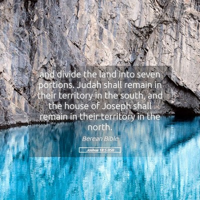 Picture 05 - Joshua 18:5 BSB - and divide the land into seven portions. Judah - Bible Verse Picture