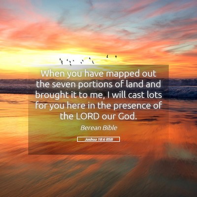 Picture 05 - Joshua 18:6 BSB - When you have mapped out the seven portions of - Bible Verse Picture