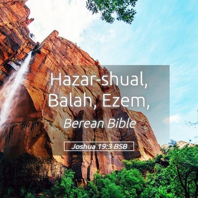 Picture 05 - Joshua 19:3 BSB - Hazar-shual, Balah, - Bible Verse Picture