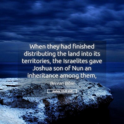 Picture 05 - Joshua 19:49 BSB - When they had finished distributing the land into - Bible Verse Picture