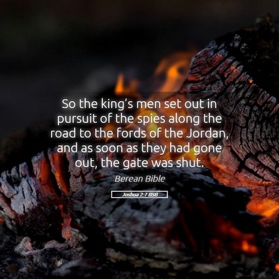 Picture 05 - Joshua 2:7 BSB - So the king’s men set out in pursuit of the - Bible Verse Picture