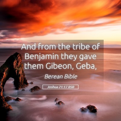 Picture 05 - Joshua 21:17 BSB - And from the tribe of Benjamin they gave them - Bible Verse Picture