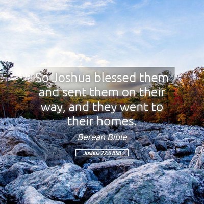 Picture 05 - Joshua 22:6 BSB - So Joshua blessed them and sent them on their - Bible Verse Picture