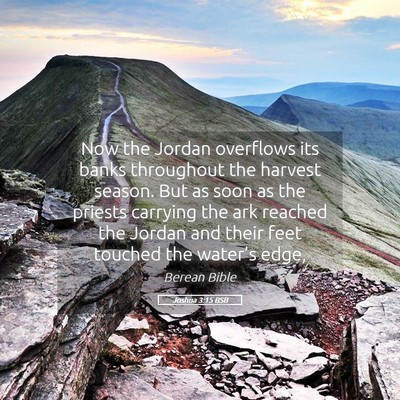 Picture 05 - Joshua 3:15 BSB - Now the Jordan overflows its banks throughout the - Bible Verse Picture