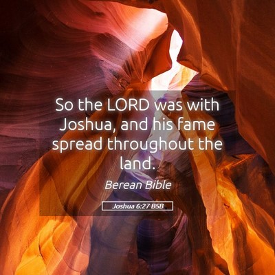 Picture 05 - Joshua 6:27 BSB - So the LORD was with Joshua, and his fame spread - Bible Verse Picture