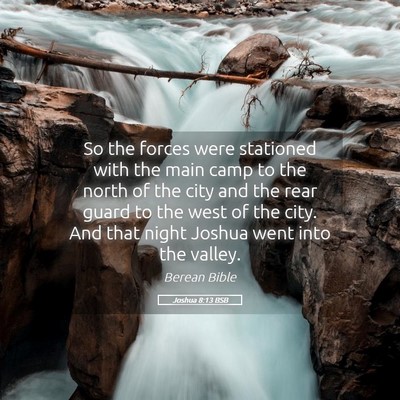 Picture 05 - Joshua 8:13 BSB - So the forces were stationed with the main camp - Bible Verse Picture
