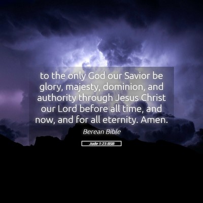 Picture 05 - Jude 1:25 BSB - to the only God our Savior be glory, majesty, - Bible Verse Picture