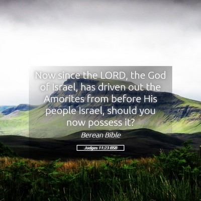 Picture 05 - Judges 11:23 BSB - Now since the LORD, the God of Israel, has driven - Bible Verse Picture