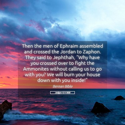 Picture 05 - Judges 12:1 BSB - Then the men of Ephraim assembled and crossed the - Bible Verse Picture