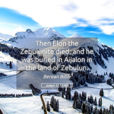Picture 05 - Judges 12:12 BSB - Then Elon the Zebulunite died, and he was buried - Bible Verse Picture