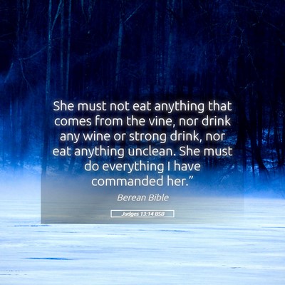 Picture 05 - Judges 13:14 BSB - She must not eat anything that comes from the - Bible Verse Picture