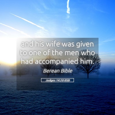 Picture 05 - Judges 14:20 BSB - and his wife was given to one of the men who had - Bible Verse Picture