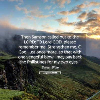 Picture 05 - Judges 16:28 BSB - Then Samson called out to the LORD: “O Lord - Bible Verse Picture