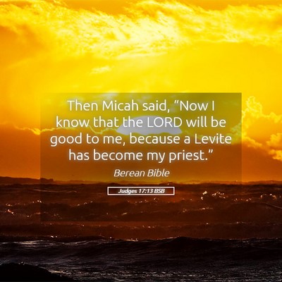 Picture 05 - Judges 17:13 BSB - Then Micah said, “Now I know that the LORD will - Bible Verse Picture