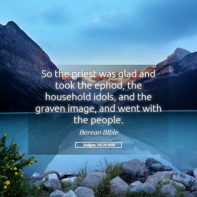 Picture 05 - Judges 18:20 BSB - So the priest was glad and took the ephod, the - Bible Verse Picture