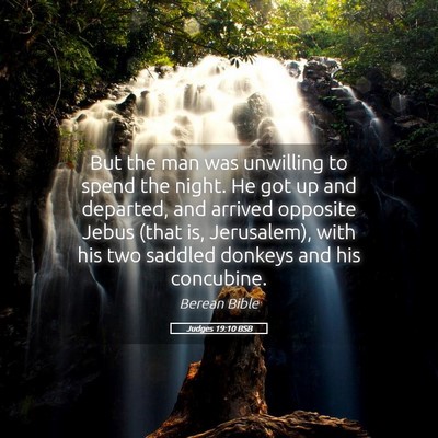 Picture 05 - Judges 19:10 BSB - But the man was unwilling to spend the night. He - Bible Verse Picture