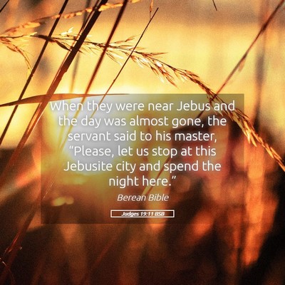 Picture 05 - Judges 19:11 BSB - When they were near Jebus and the day was almost - Bible Verse Picture