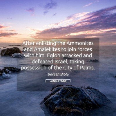 Picture 05 - Judges 3:13 BSB - After enlisting the Ammonites and Amalekites to - Bible Verse Picture