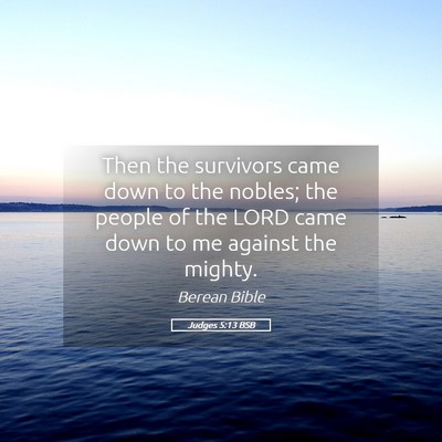 Picture 05 - Judges 5:13 BSB - Then the survivors came down to the nobles; the - Bible Verse Picture