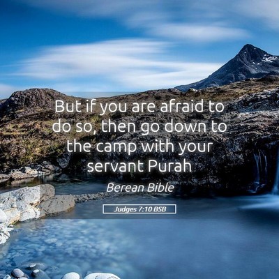 Picture 05 - Judges 7:10 BSB - But if you are afraid to do so, then go down to - Bible Verse Picture