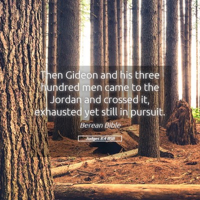 Picture 05 - Judges 8:4 BSB - Then Gideon and his three hundred men came to the - Bible Verse Picture
