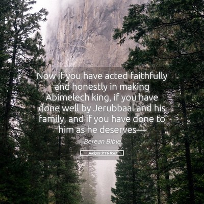 Picture 05 - Judges 9:16 BSB - Now if you have acted faithfully and honestly in - Bible Verse Picture