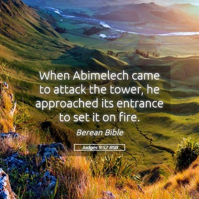 Picture 05 - Judges 9:52 BSB - When Abimelech came to attack the tower, he - Bible Verse Picture