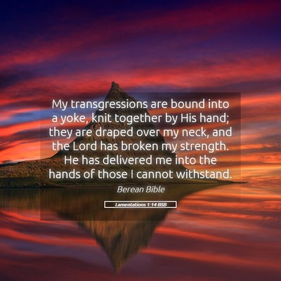 Picture 05 - Lamentations 1:14 BSB - My transgressions are bound into a yoke, knit - Bible Verse Picture