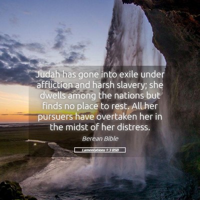 Picture 05 - Lamentations 1:3 BSB - Judah has gone into exile under affliction and - Bible Verse Picture