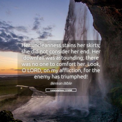 Picture 05 - Lamentations 1:9 BSB - Her uncleanness stains her skirts; she did not - Bible Verse Picture