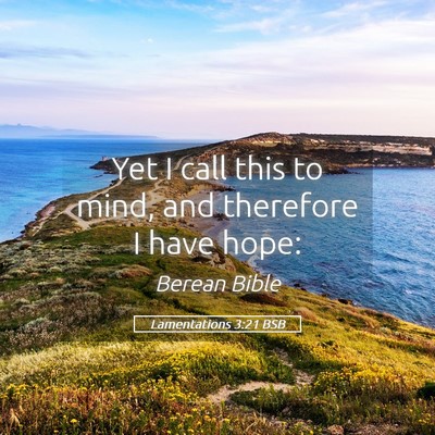 Picture 05 - Lamentations 3:21 BSB - Yet I call this to mind, and therefore I have - Bible Verse Picture