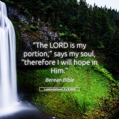 Picture 05 - Lamentations 3:24 BSB - “The LORD is my portion,” says my soul, - Bible Verse Picture