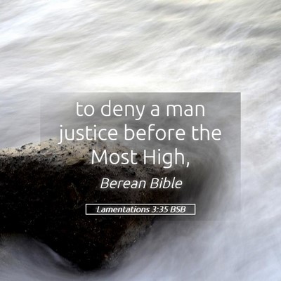 Picture 05 - Lamentations 3:35 BSB - to deny a man justice before the Most - Bible Verse Picture