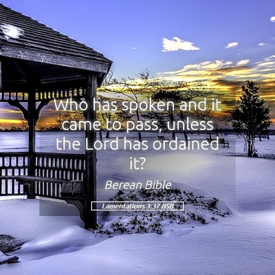 Picture 05 - Lamentations 3:37 BSB - Who has spoken and it came to pass, unless the - Bible Verse Picture
