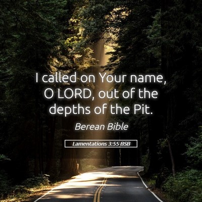 Picture 05 - Lamentations 3:55 BSB - I called on Your name, O LORD, out of the depths - Bible Verse Picture