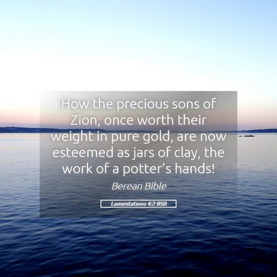 Picture 05 - Lamentations 4:2 BSB - How the precious sons of Zion, once worth their - Bible Verse Picture