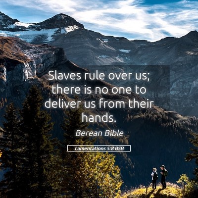 Picture 05 - Lamentations 5:8 BSB - Slaves rule over us; there is no one to deliver - Bible Verse Picture