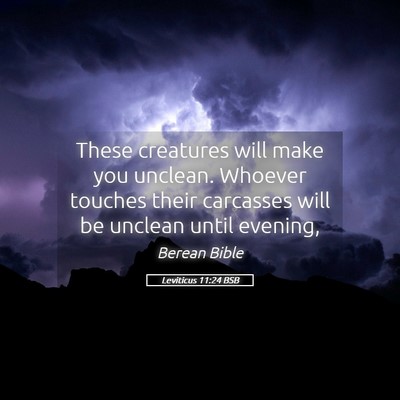 Picture 05 - Leviticus 11:24 BSB - These creatures will make you unclean. Whoever - Bible Verse Picture